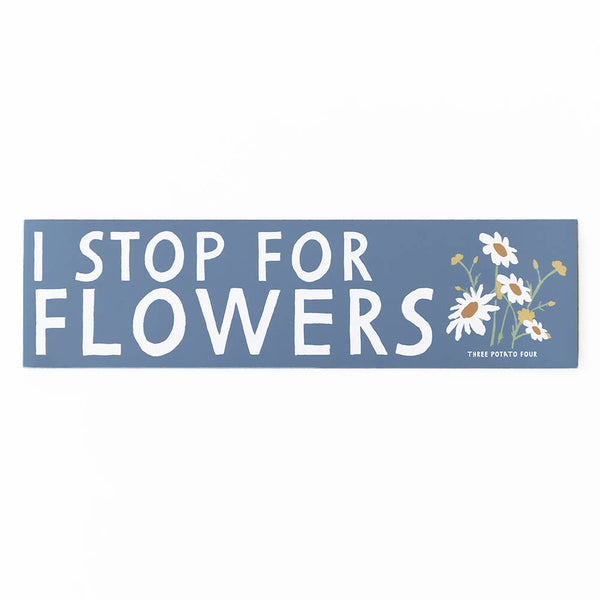 I Stop For Flowers Bumper Magnet - Pinecone Trading Co.